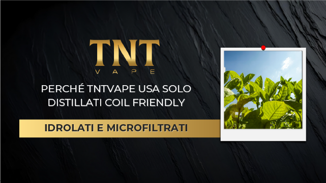 Idrolati e Microfiltrati nello Svapo: Perché TNTVAPE Usa Solo Distillati Coil Friendly