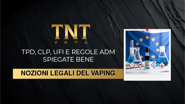 Nozioni Legali del Vaping: TPD, CLP, UFI e Regole ADM Spiegate Bene