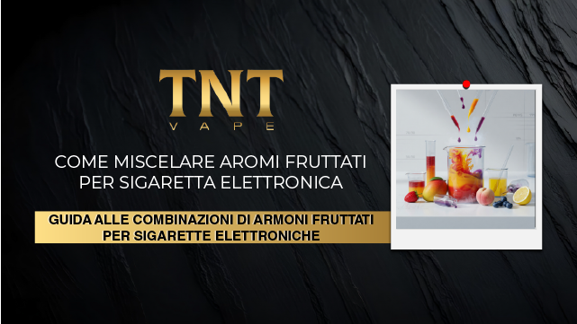Guida alle combinazioni di aromi fruttati per sigarette elettroniche